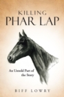 Killing Phar Lap : An Untold Part of the Story - eBook