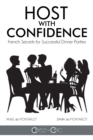 Host with Confidence : French Secrets for Successful Dinner Parties - Book