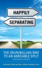 Happily Separating : The Okun/Billian Way to an Amicable Split (and Other Life Lessons) - Book