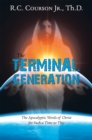 The Terminal Generation : The Apocalyptic Words of Christ for Such a Time as This - eBook