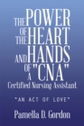 The Power of the Heart and Hands of a "Cna"Certified Nursing Assistant : "An Act of Love" - eBook