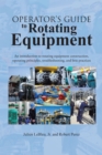 Operator'S Guide to Rotating Equipment : An Introduction to Rotating Equipment Construction, Operating Principles, Troubleshooting, and Best Practices - eBook