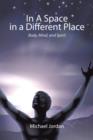 In a Space in a Different Place : Body, Mind, and Spirit - Book