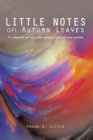 Little Notes  on Autumn Leaves : A Collection of New and Selected Poems and Quotes - eBook