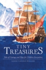 Tiny Treasures : Tales of Courage and Hope for Children Everywhere! - eBook