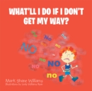 What'Ll I Do If I Don'T Get My Way? - eBook