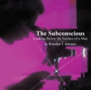 The Subconscious Looking Below the Surface of a Man - eBook