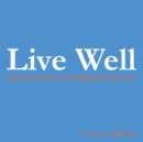 Live Well : Lifestyle Solutions for a Happy Healthy You! - eBook