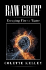 Raw Grief : Escaping Fire to Water - eBook