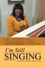 I'm Still Singing : A History of a Singer Turned Preacher After 60 Years - eBook