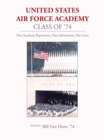 United States Air Force Academy Class of '74 : Our Academy Experience, Our Adventures, Our Lives - eBook