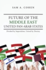 Future of the Middle East - United Pan-Arab States : Divided by Imperialism, United by Destiny - eBook
