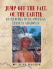 Jump off the Face of the Earth: Adventures of an American Nurse in Amazonas - eBook