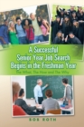 A Successful Senior Year Job Search Begins in the Freshman Year : The What, the How and the Why - eBook