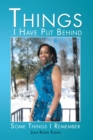 Things I Have Put Behind : Some Things I Remember - eBook