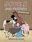 Gobble and Friends : One Turkey's Story - eBook