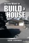 So You Want to Build a House - Book