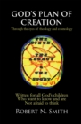 God'S Plan of Creation : Written for All God'S Children Who Want to Know and Are Not Afraid to Think - eBook