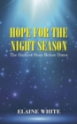 Hope for the Night Season : The Darkest Hour Before Dawn - Book