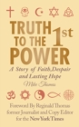 Truth to the 1St Power : A Story of Faith,Despair and Lasting Hope - eBook