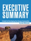Executive Summary : A Guide for Developing Zero Energy Communities - eBook
