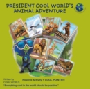 President Cool World'S Animal Adventure : Positive Activity = Cool Points!!! - eBook