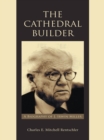 The Cathedral Builder : A Biography of J. Irwin Miller - eBook