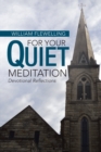 For Your Quiet Meditation : Devotional Reflections - eBook