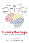 Psychiatry Made Simple : Dr. Pete's Guide to Your Mental Health - Book