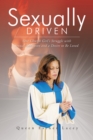 Sexually Driven : One Church Girl's Struggle with Sexual Addiction and a Desire to Be Loved - eBook