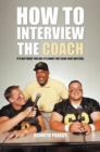 How to Interview the Coach : It's Not What You Say, It's What They Hear That Matters - Book