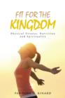 Fit for the Kingdom : Physical Fitness, Nutrition and Spirituality - Book