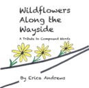 Wildflowers Along the Wayside : A Tribute to Compound Words - eBook