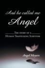 And He Called Me Angel : The Story of a Human Trafficking Survivor - Book