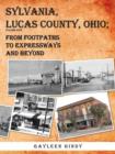 Sylvania, Lucas County, Ohio; From Footpaths to Expressways and Beyond Volume Five - Book