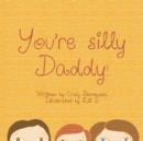 You're Silly Daddy - Book