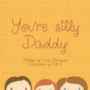 You're Silly Daddy - eBook