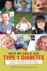 Help My Child Has Type 1 Diabetes : Advice, Information, and Real Stories for Parents and Carers - eBook
