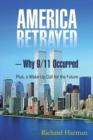 America Betrayed ? Why 9/11 Occurred : Plus, a Wake-Up Call for the Future - Book