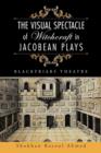 The Visual Spectacle of Witchcraft in Jacobean Plays : Blackfriars Theatre - Book