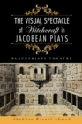 The Visual Spectacle of Witchcraft in Jacobean Plays : Blackfriars Theatre - eBook