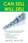 Can Sell.... Will Sell : A Step by Step Guide to Successful Selling for Sales People and Small Business - Book