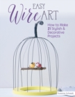Easy Wire Art : How to Make 21 Stylish & Decorative Projects - Book