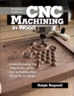 Beginner's Guide to CNC Woodworking : Understanding the Machines, Tools and Software, Plus Projects to Make - Book
