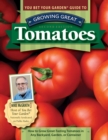 You Bet Your Garden Guide to Growing Great Tomatoes, 2nd Edition : How to Grow Great-Tasting Tomatoes in Any Backyard, Garden, or Container - Book