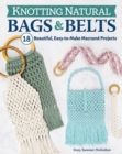 Knotting Natural Bags & Belts : 18 Beautiful, Easy-to-Make Macrame Projects - Book