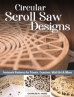 Circular Scroll Saw Designs : Fretwork Patterns for Trivets, Coasters, Wall Art & More - Book
