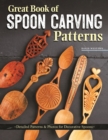 Great Book of Spoon Carving Patterns : Detailed Patterns & Photos for Decorative Spoons - Book