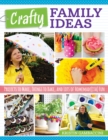 Crafty Family Ideas : Projects to Make, Things to Bake, and Lots of Homemade(ish) Fun - Book