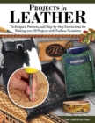 Projects in Leather : Techniques, Patterns, and Step-by-Step Instructions for Making over 20 Projects with Endless Variations - Book